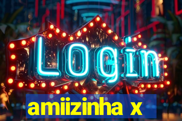 amiizinha x